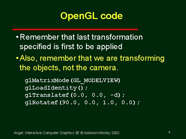 Open. GL code • Remember that last transformation specified is first to be applied