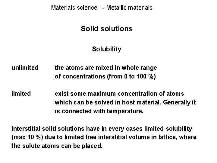 Materials science I - Metallic materials Solid solutions Solubility unlimited the atoms are mixed