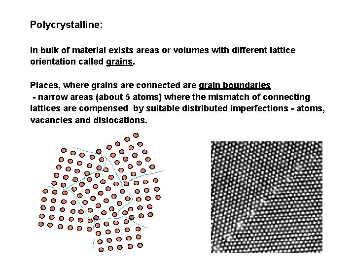 Polycrystalline: in bulk of material exists areas or volumes with different lattice orientation called