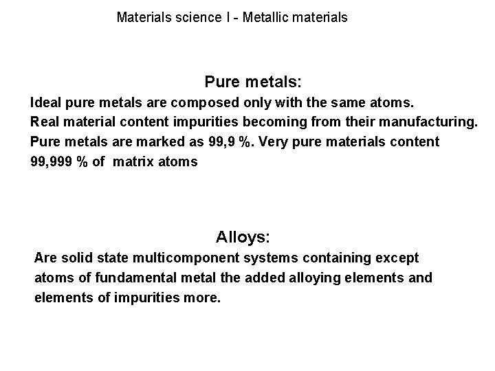 Materials science I - Metallic materials Pure metals: Ideal pure metals are composed only