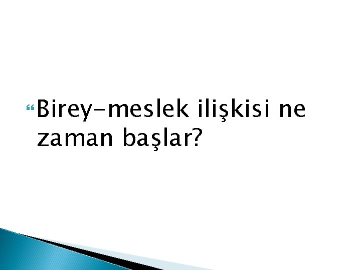  Birey-meslek ilişkisi ne zaman başlar? 