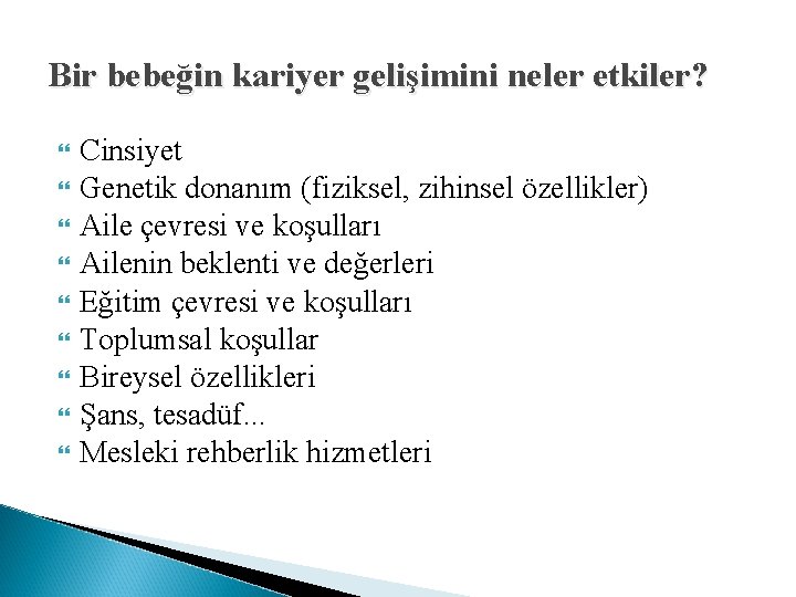 Bir bebeğin kariyer gelişimini neler etkiler? Cinsiyet Genetik donanım (fiziksel, zihinsel özellikler) Aile çevresi