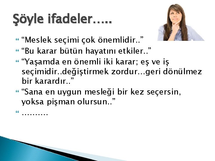 Şöyle ifadeler…. . “Meslek seçimi çok önemlidir. . ” “Bu karar bütün hayatını etkiler.