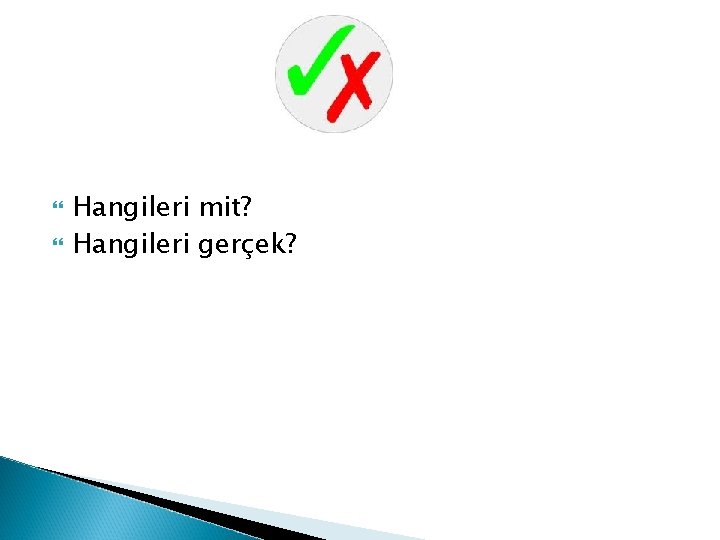  Hangileri mit? Hangileri gerçek? 