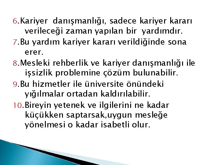 6. Kariyer danışmanlığı, sadece kariyer kararı verileceği zaman yapılan bir yardımdır. 7. Bu yardım