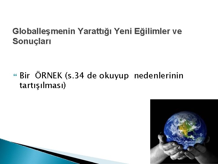 Globalleşmenin Yarattığı Yeni Eğilimler ve Sonuçları Bir ÖRNEK (s. 34 de okuyup nedenlerinin tartışılması)