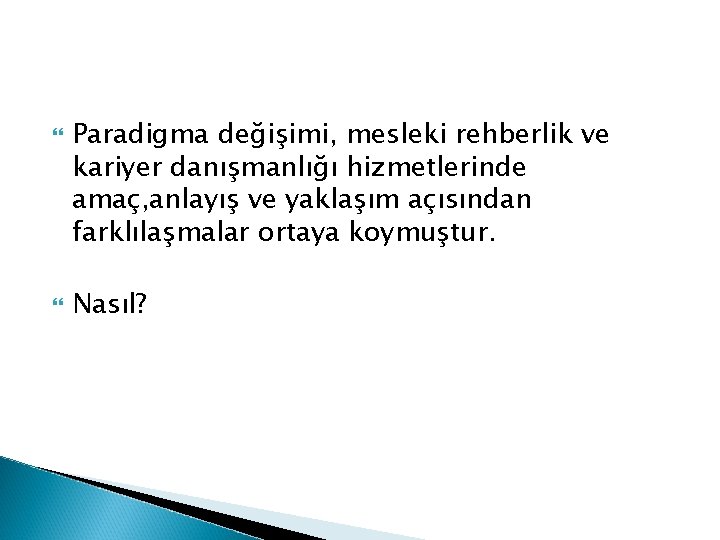  Paradigma değişimi, mesleki rehberlik ve kariyer danışmanlığı hizmetlerinde amaç, anlayış ve yaklaşım açısından