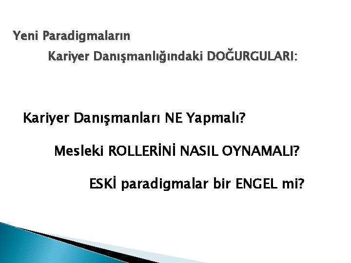 Yeni Paradigmaların Kariyer Danışmanlığındaki DOĞURGULARI: Kariyer Danışmanları NE Yapmalı? Mesleki ROLLERİNİ NASIL OYNAMALI? ESKİ