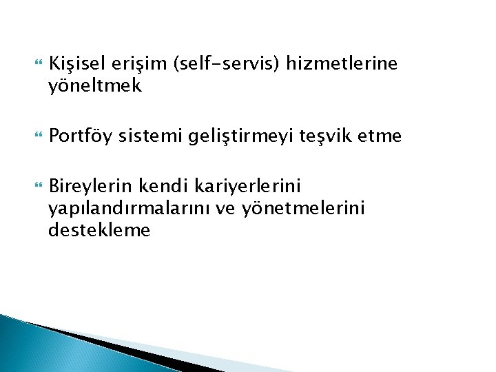  Kişisel erişim (self-servis) hizmetlerine yöneltmek Portföy sistemi geliştirmeyi teşvik etme Bireylerin kendi kariyerlerini