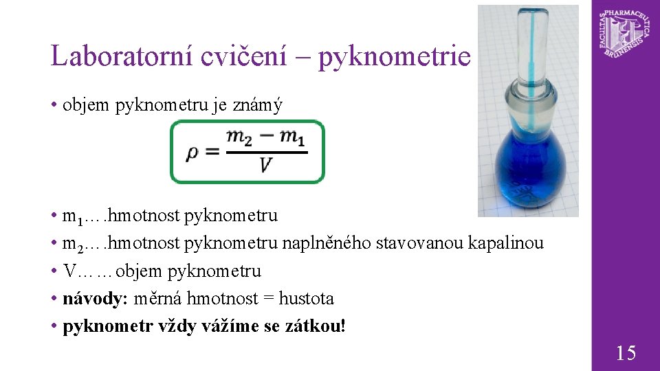 Laboratorní cvičení – pyknometrie • objem pyknometru je známý • m 1…. hmotnost pyknometru