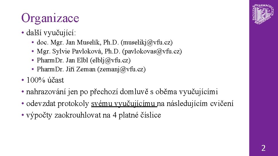Organizace • další vyučující: • • doc. Mgr. Jan Muselík, Ph. D. (muselikj@vfu. cz)