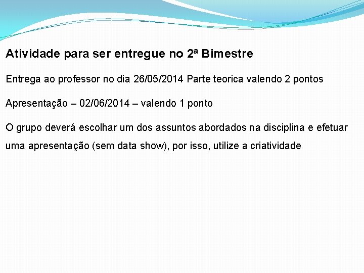 Atividade para ser entregue no 2ª Bimestre Entrega ao professor no dia 26/05/2014 Parte