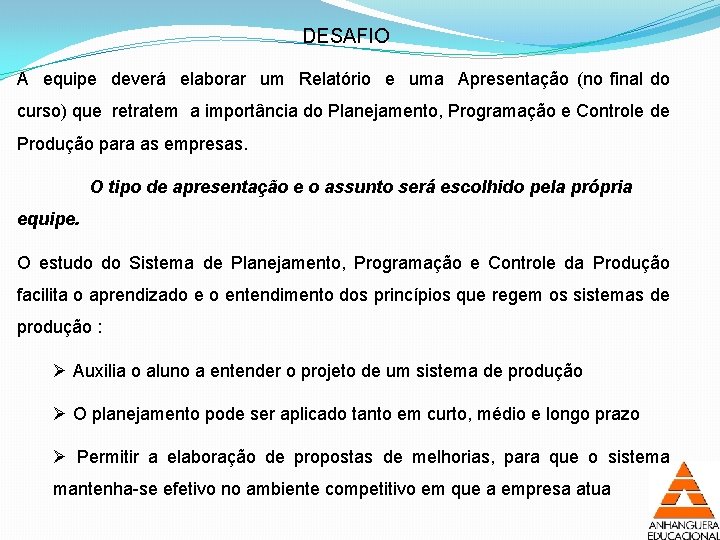 DESAFIO A equipe deverá elaborar um Relatório e uma Apresentação (no final do curso)