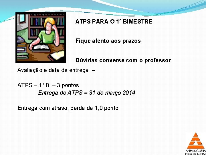 ATPS PARA O 1º BIMESTRE Fique atento aos prazos Dúvidas converse com o professor