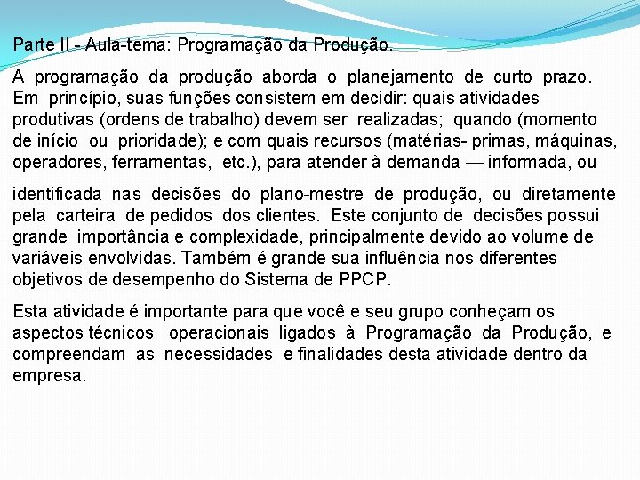 Parte II - Aula-tema: Programação da Produção. A programação da produção aborda o planejamento