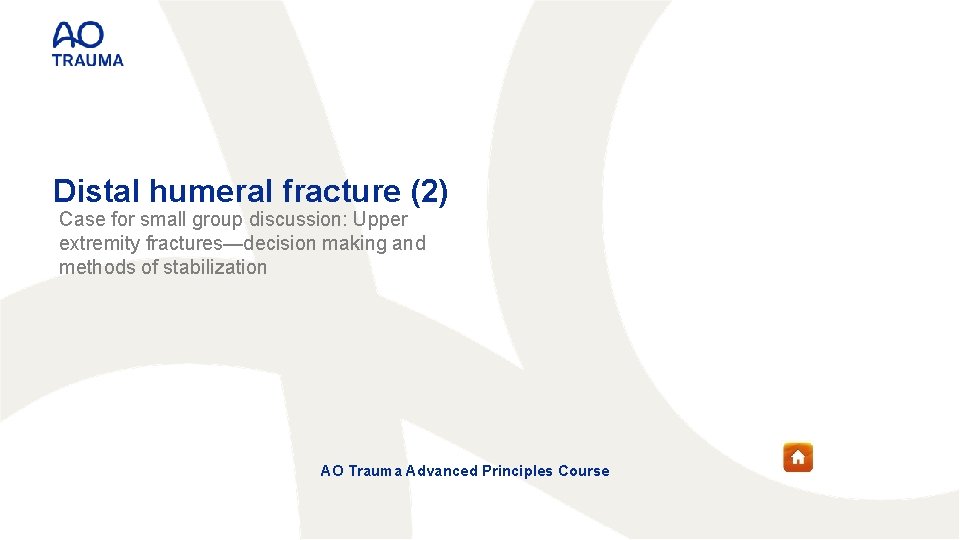 Distal humeral fracture (2) Case for small group discussion: Upper extremity fractures—decision making and