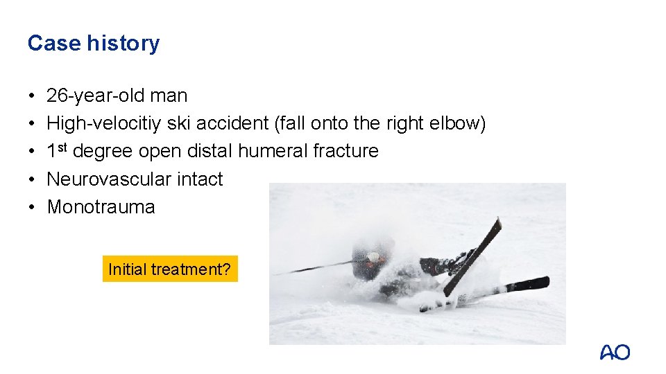 Case history • • • 26 -year-old man High-velocitiy ski accident (fall onto the