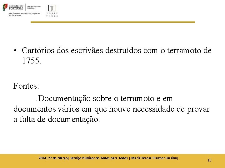 • Cartórios dos escrivães destruídos com o terramoto de 1755. Fontes: . Documentação • Cartórios dos escrivães destruídos com o terramoto de 1755. Fontes: . Documentação