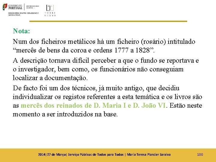 Nota: Num dos ficheiros metálicos há um ficheiro (rosário) intitulado “mercês de bens da Nota: Num dos ficheiros metálicos há um ficheiro (rosário) intitulado “mercês de bens da