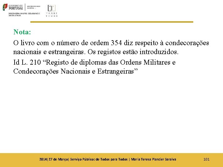 Nota: O livro com o número de ordem 354 diz respeito à condecorações nacionais Nota: O livro com o número de ordem 354 diz respeito à condecorações nacionais