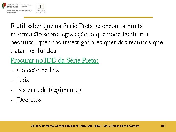 É útil saber que na Série Preta se encontra muita informação sobre legislação, o É útil saber que na Série Preta se encontra muita informação sobre legislação, o