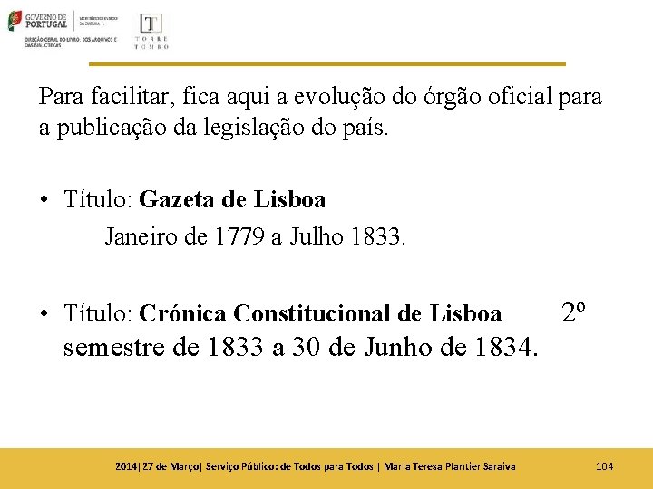Para facilitar, fica aqui a evolução do órgão oficial para a publicação da legislação Para facilitar, fica aqui a evolução do órgão oficial para a publicação da legislação