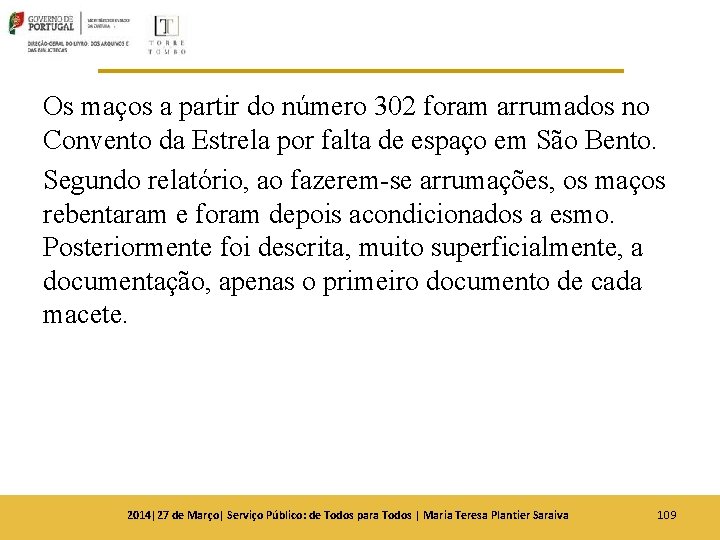 Os maços a partir do número 302 foram arrumados no Convento da Estrela por Os maços a partir do número 302 foram arrumados no Convento da Estrela por