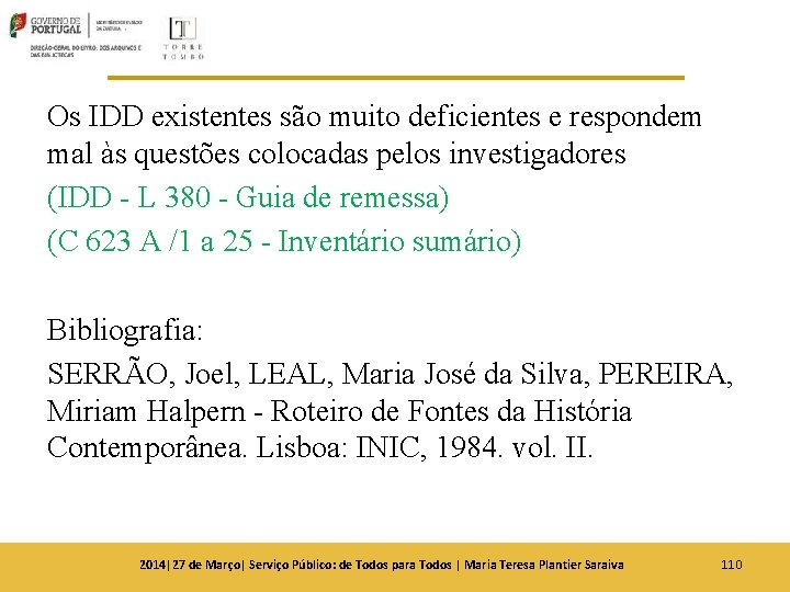 Os IDD existentes são muito deficientes e respondem mal às questões colocadas pelos investigadores Os IDD existentes são muito deficientes e respondem mal às questões colocadas pelos investigadores