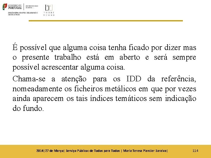 É possível que alguma coisa tenha ficado por dizer mas o presente trabalho está É possível que alguma coisa tenha ficado por dizer mas o presente trabalho está