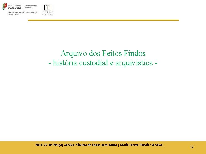 Arquivo dos Feitos Findos - história custodial e arquivística - 2014|27 de Março| Serviço Arquivo dos Feitos Findos - história custodial e arquivística - 2014|27 de Março| Serviço