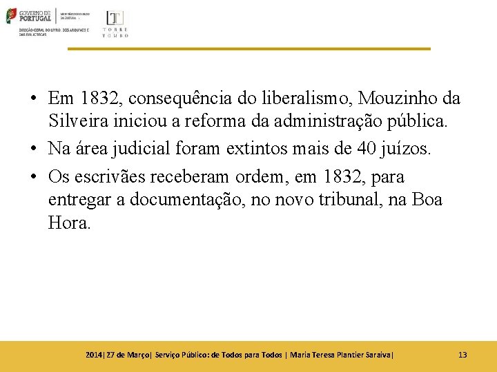 • Em 1832, consequência do liberalismo, Mouzinho da Silveira iniciou a reforma da • Em 1832, consequência do liberalismo, Mouzinho da Silveira iniciou a reforma da
