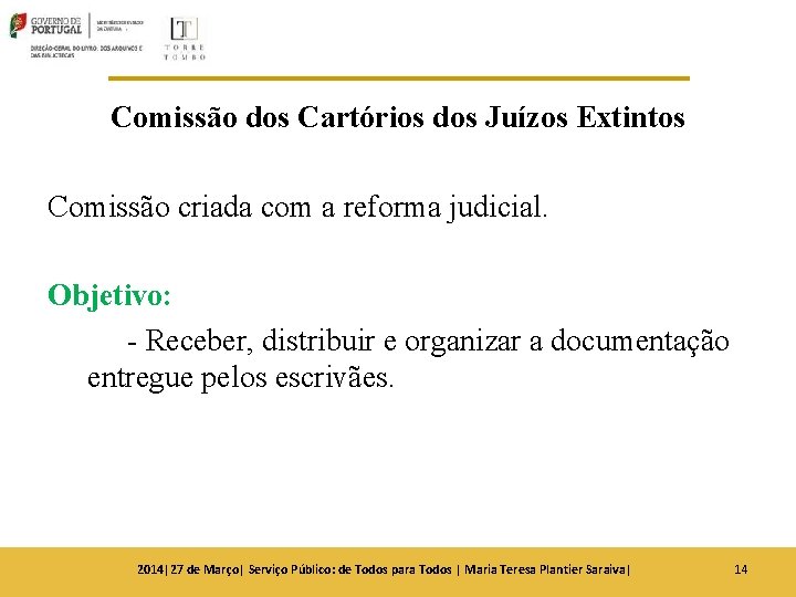 Comissão dos Cartórios dos Juízos Extintos Comissão criada com a reforma judicial. Objetivo: - Comissão dos Cartórios dos Juízos Extintos Comissão criada com a reforma judicial. Objetivo: -