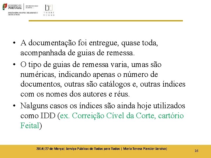 • A documentação foi entregue, quase toda, acompanhada de guias de remessa. • • A documentação foi entregue, quase toda, acompanhada de guias de remessa. •