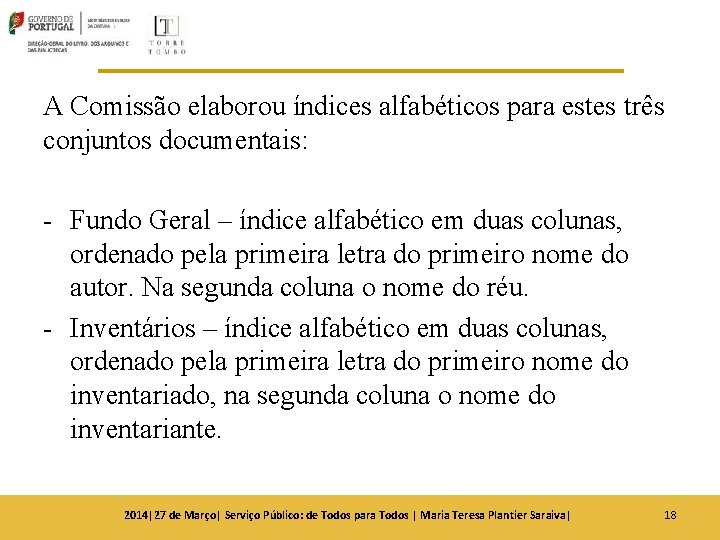 A Comissão elaborou índices alfabéticos para estes três conjuntos documentais: - Fundo Geral – A Comissão elaborou índices alfabéticos para estes três conjuntos documentais: - Fundo Geral –