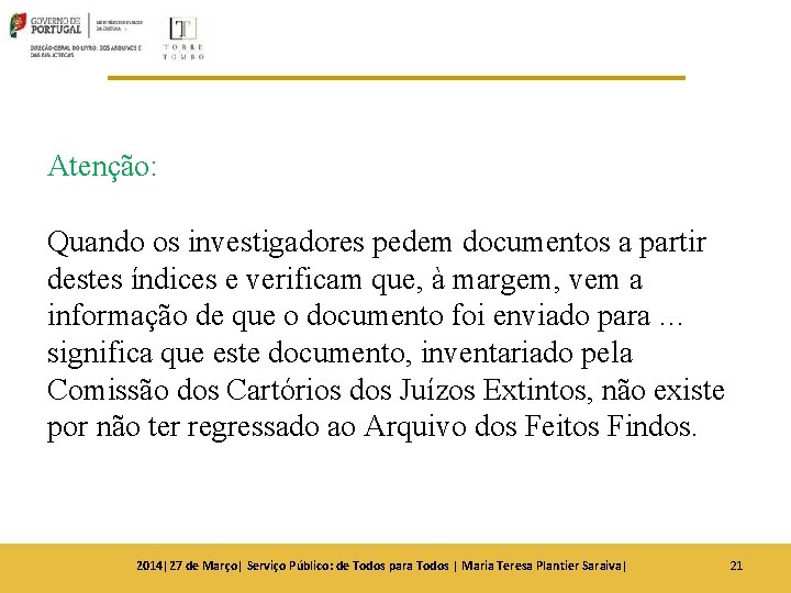 Atenção: Quando os investigadores pedem documentos a partir destes índices e verificam que, à Atenção: Quando os investigadores pedem documentos a partir destes índices e verificam que, à