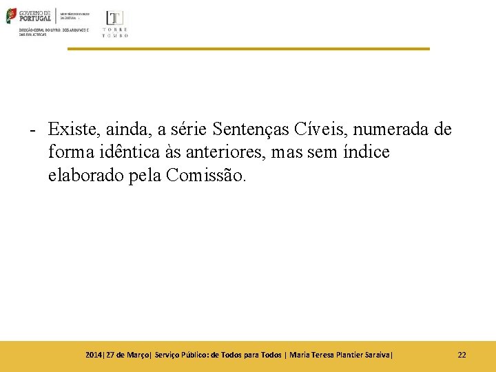 - Existe, ainda, a série Sentenças Cíveis, numerada de forma idêntica às anteriores, mas - Existe, ainda, a série Sentenças Cíveis, numerada de forma idêntica às anteriores, mas