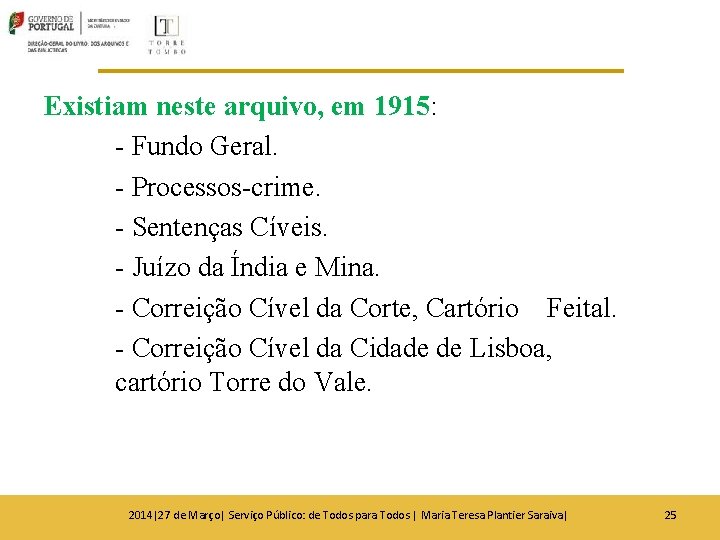 Existiam neste arquivo, em 1915: - Fundo Geral. - Processos-crime. - Sentenças Cíveis. - Existiam neste arquivo, em 1915: - Fundo Geral. - Processos-crime. - Sentenças Cíveis. -