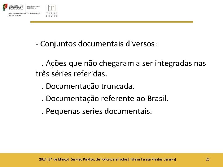 - Conjuntos documentais diversos: . Ações que não chegaram a ser integradas nas três - Conjuntos documentais diversos: . Ações que não chegaram a ser integradas nas três