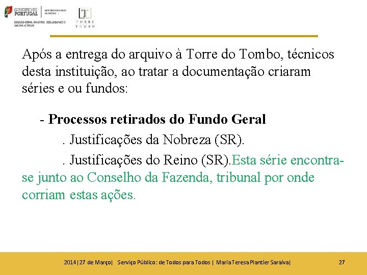 Após a entrega do arquivo à Torre do Tombo, técnicos desta instituição, ao tratar Após a entrega do arquivo à Torre do Tombo, técnicos desta instituição, ao tratar