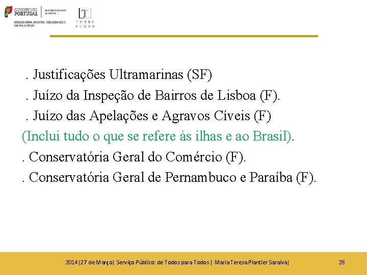 . Justificações Ultramarinas (SF). Juízo da Inspeção de Bairros de Lisboa (F). . Juízo . Justificações Ultramarinas (SF). Juízo da Inspeção de Bairros de Lisboa (F). . Juízo