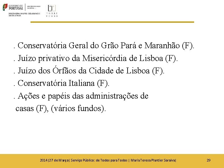. Conservatória Geral do Grão Pará e Maranhão (F). . Juízo privativo da Misericórdia . Conservatória Geral do Grão Pará e Maranhão (F). . Juízo privativo da Misericórdia