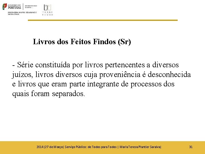 Livros dos Feitos Findos (Sr) - Série constituída por livros pertencentes a diversos juízos, Livros dos Feitos Findos (Sr) - Série constituída por livros pertencentes a diversos juízos,