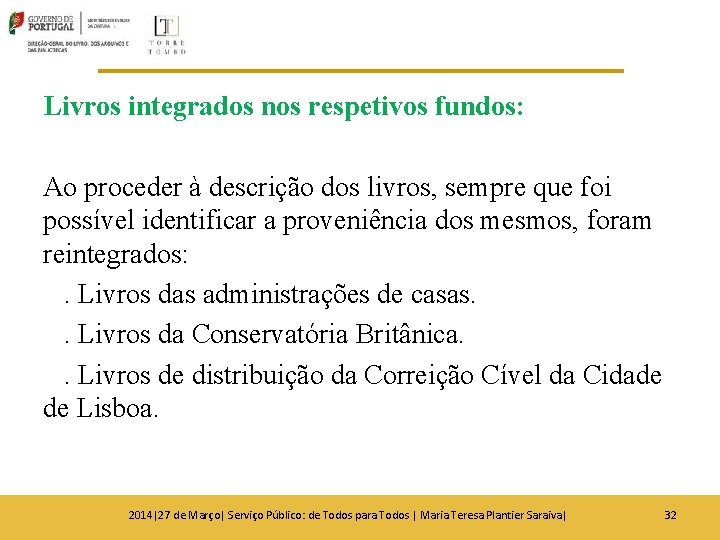 Livros integrados nos respetivos fundos: Ao proceder à descrição dos livros, sempre que foi Livros integrados nos respetivos fundos: Ao proceder à descrição dos livros, sempre que foi