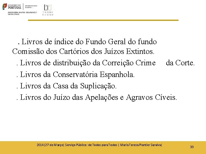 . Livros de índice do Fundo Geral do fundo Comissão dos Cartórios dos Juízos . Livros de índice do Fundo Geral do fundo Comissão dos Cartórios dos Juízos