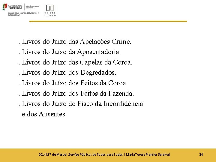 . Livros do Juízo das Apelações Crime. . Livros do Juízo da Aposentadoria. . . Livros do Juízo das Apelações Crime. . Livros do Juízo da Aposentadoria. .