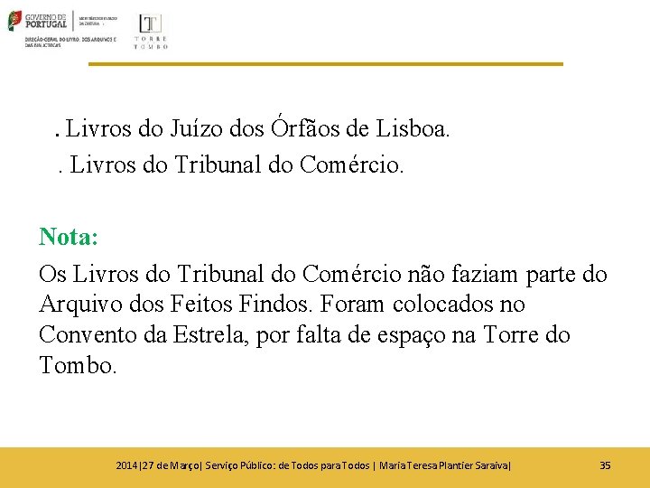 . Livros do Juízo dos Órfãos de Lisboa. . Livros do Tribunal do Comércio. . Livros do Juízo dos Órfãos de Lisboa. . Livros do Tribunal do Comércio.