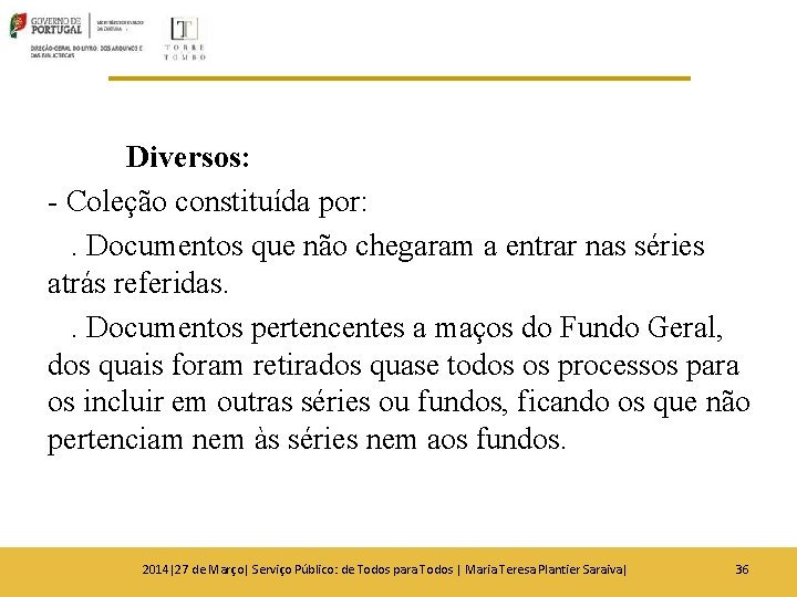 Diversos: - Coleção constituída por: . Documentos que não chegaram a entrar nas séries Diversos: - Coleção constituída por: . Documentos que não chegaram a entrar nas séries