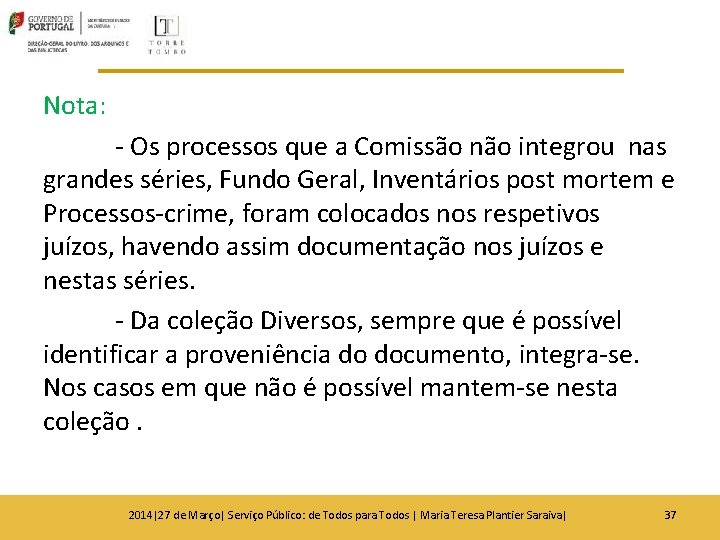 Nota: - Os processos que a Comissão não integrou nas grandes séries, Fundo Geral, Nota: - Os processos que a Comissão não integrou nas grandes séries, Fundo Geral,