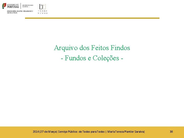 Arquivo dos Feitos Findos - Fundos e Coleções - 2014|27 de Março| Serviço Público: Arquivo dos Feitos Findos - Fundos e Coleções - 2014|27 de Março| Serviço Público:
