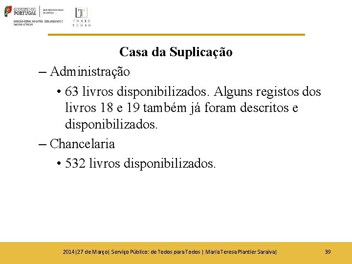 Casa da Suplicação – Administração • 63 livros disponibilizados. Alguns registos dos livros 18 Casa da Suplicação – Administração • 63 livros disponibilizados. Alguns registos dos livros 18